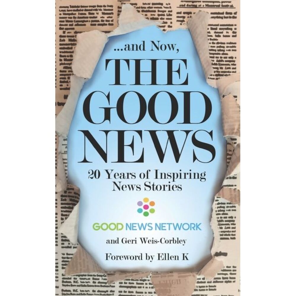 ... And Now, The Good News: 20 Years of Inspiring News Stories -- Ellen K